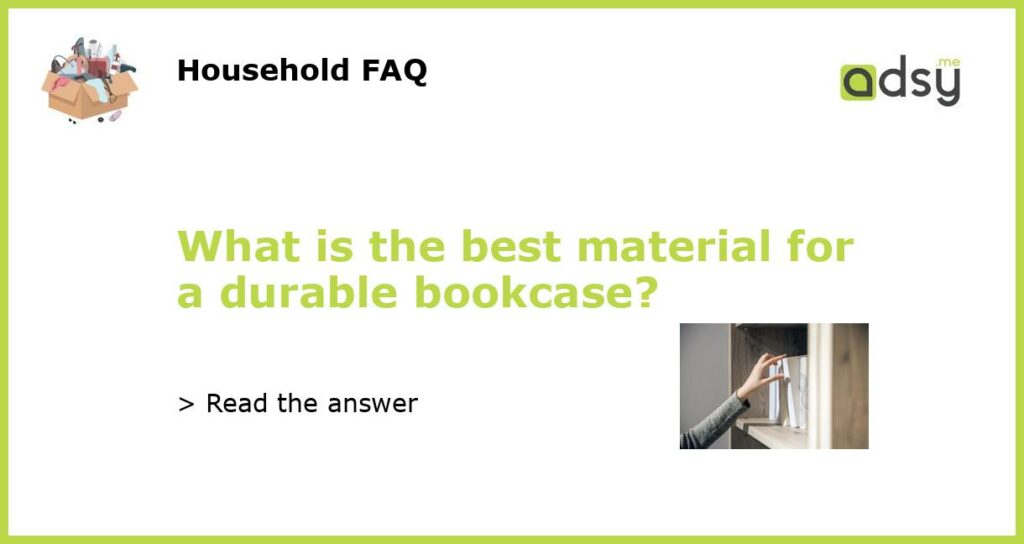 What is the best material for a durable bookcase featured