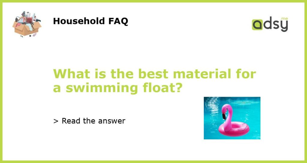 What is the best material for a swimming float featured