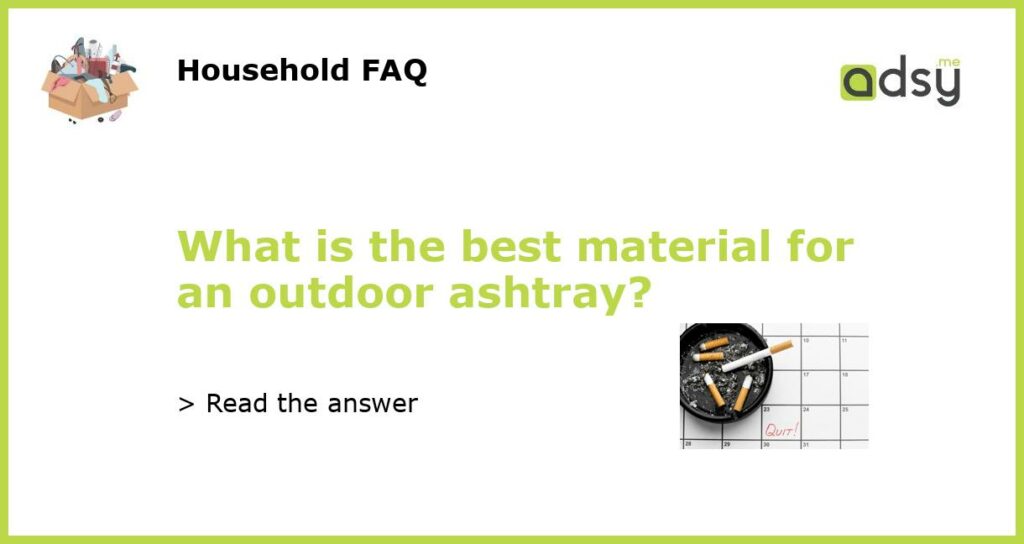 What is the best material for an outdoor ashtray featured