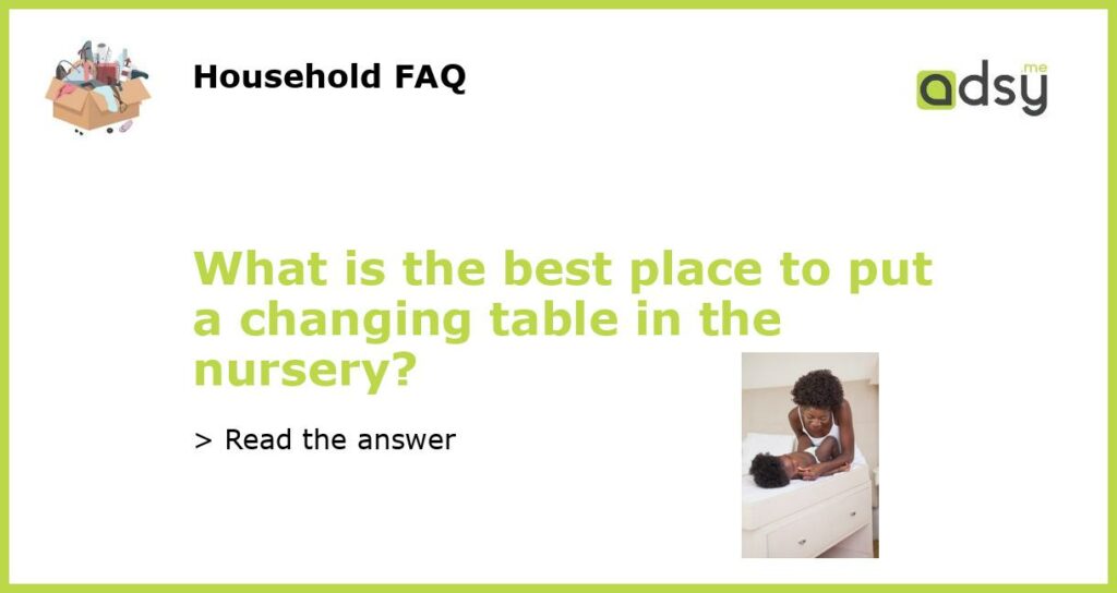 What is the best place to put a changing table in the nursery featured