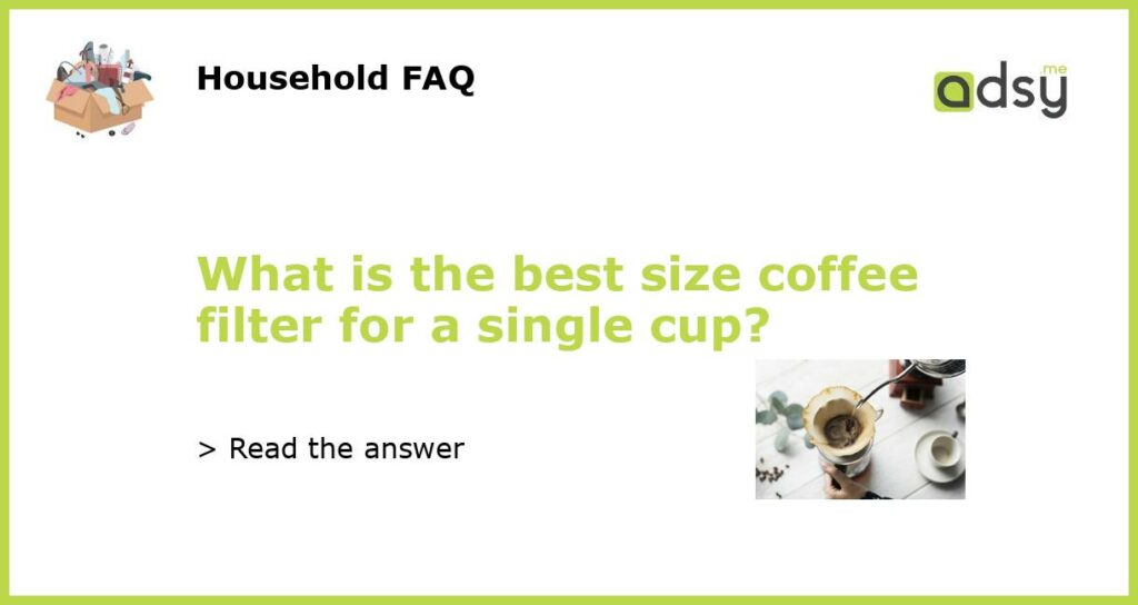 What is the best size coffee filter for a single cup featured