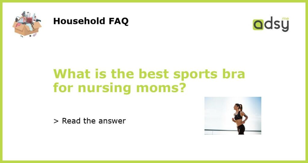 What is the best sports bra for nursing moms?
