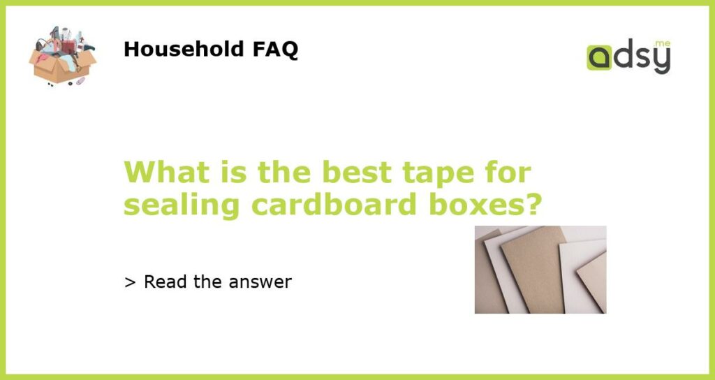 What is the best tape for sealing cardboard boxes featured