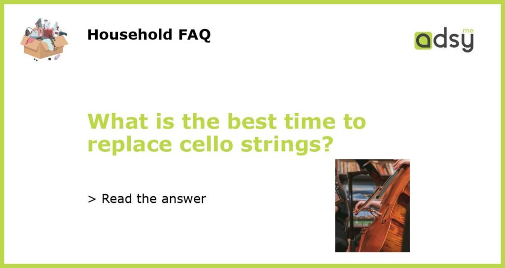 What is the best time to replace cello strings?