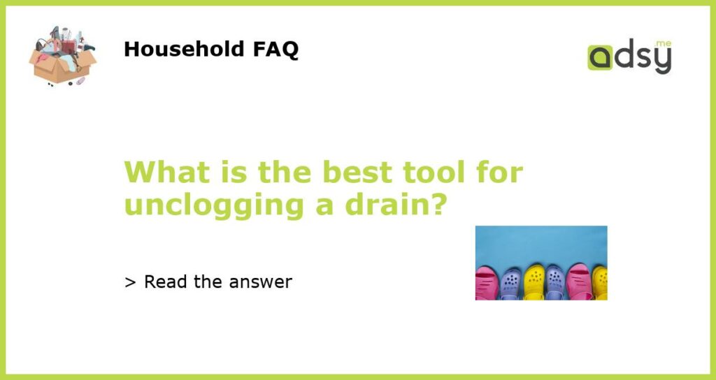 What is the best tool for unclogging a drain featured