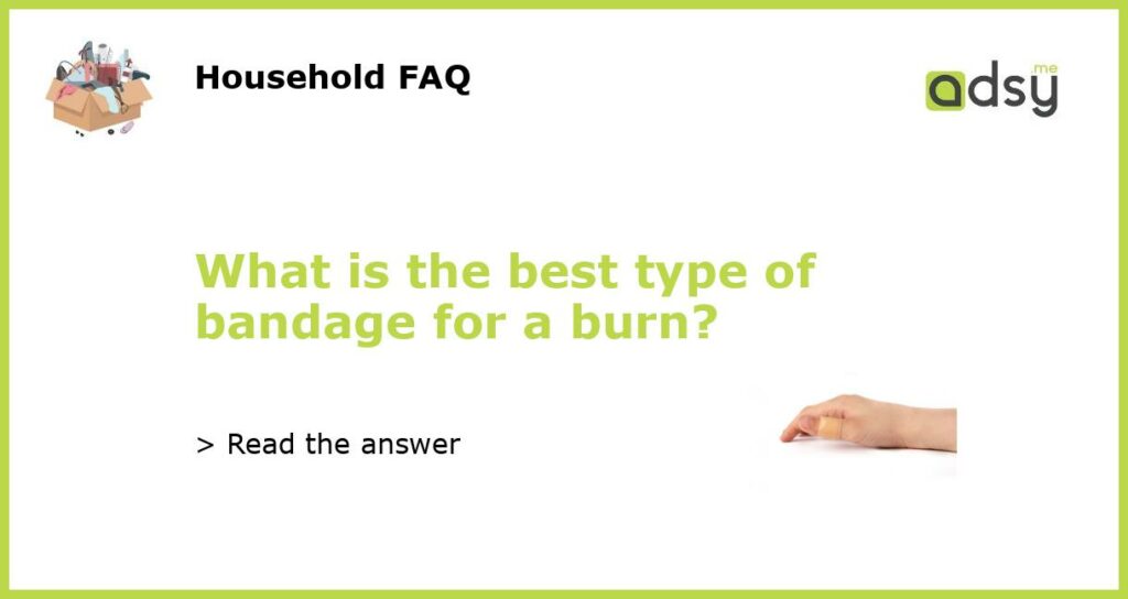 What is the best type of bandage for a burn featured