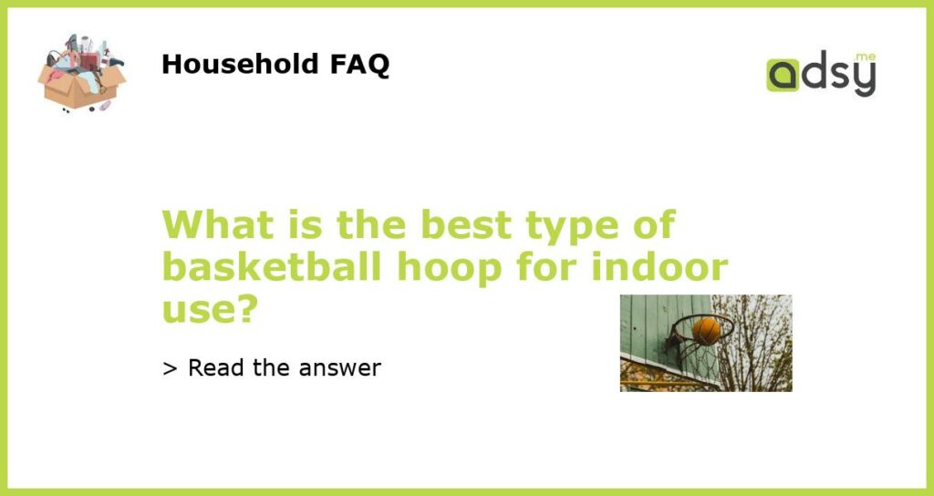 What is the best type of basketball hoop for indoor use featured