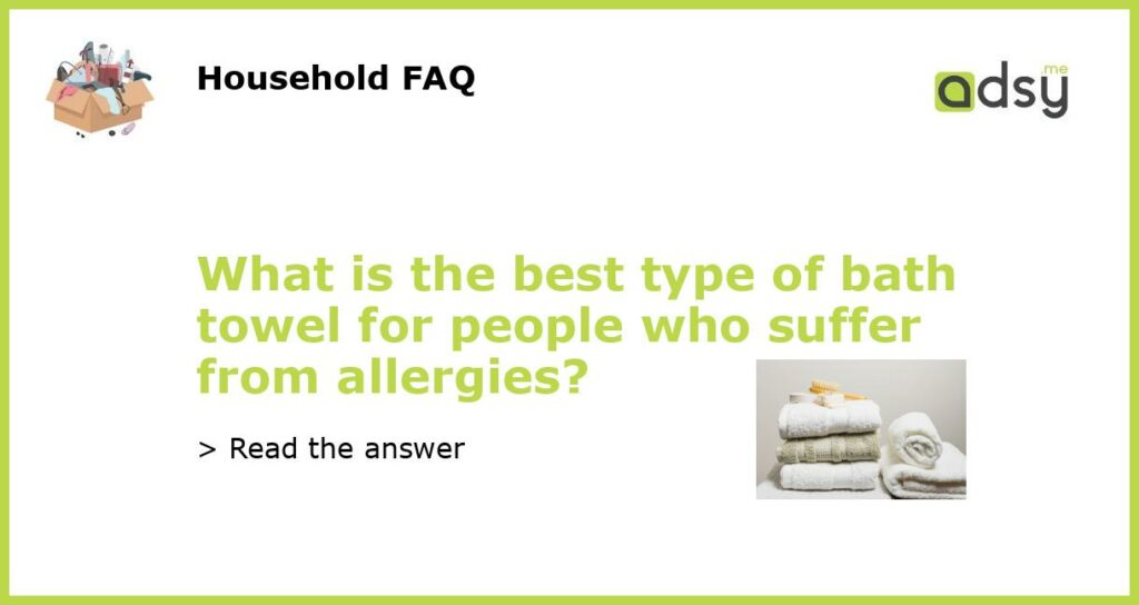 What is the best type of bath towel for people who suffer from allergies featured