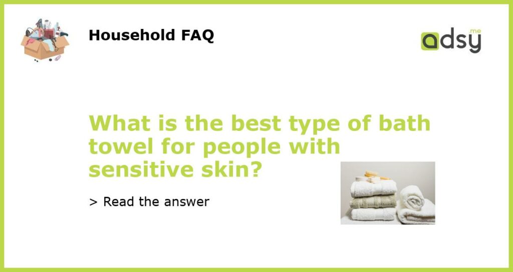 What is the best type of bath towel for people with sensitive skin featured