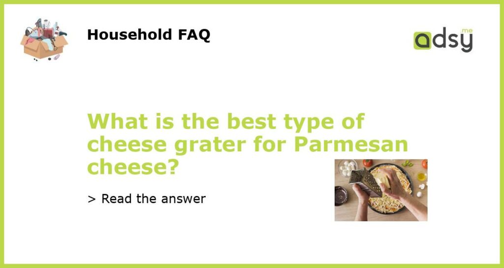 What is the best type of cheese grater for Parmesan cheese featured