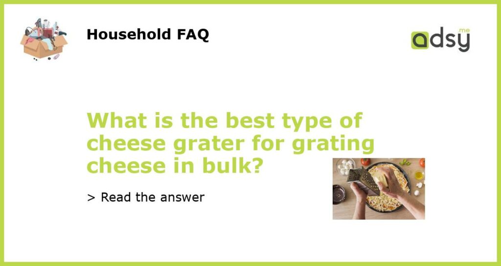 What is the best type of cheese grater for grating cheese in bulk featured