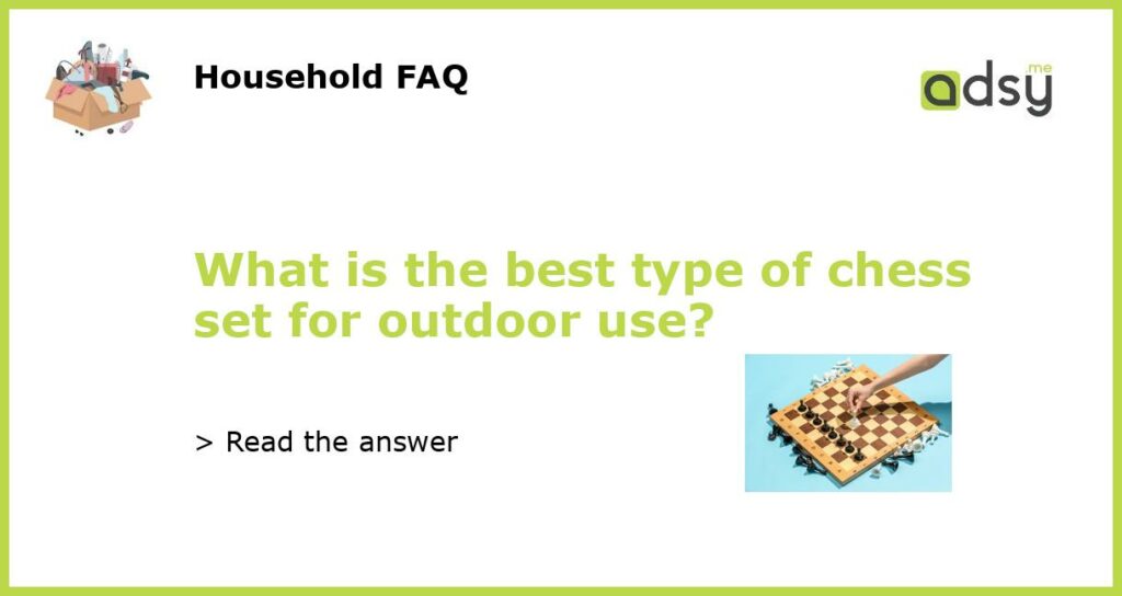 What is the best type of chess set for outdoor use featured