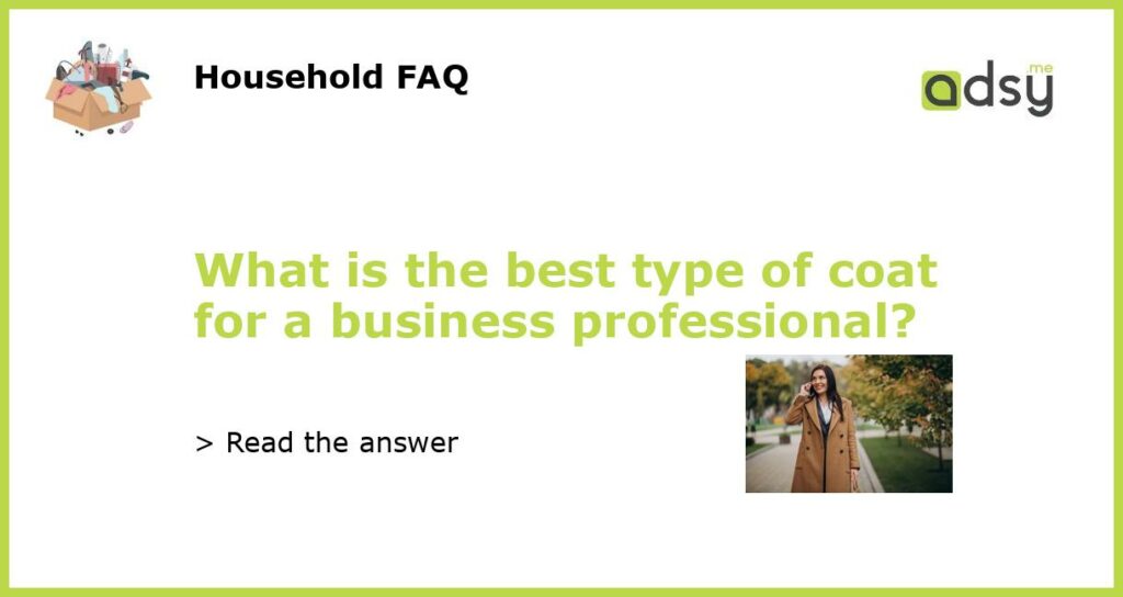 What is the best type of coat for a business professional featured