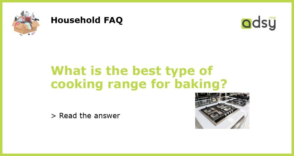 What is the best type of cooking range for baking featured
