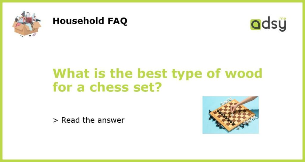 What is the best type of wood for a chess set featured