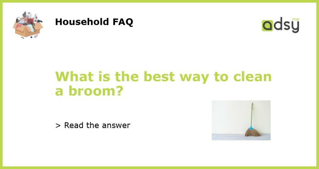 What is the best way to clean a broom featured
