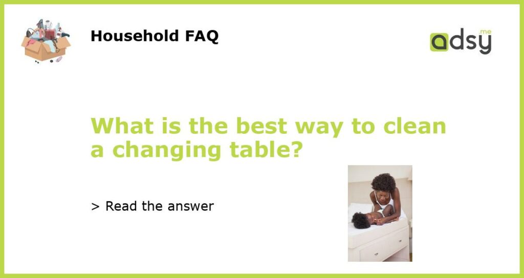 What is the best way to clean a changing table featured