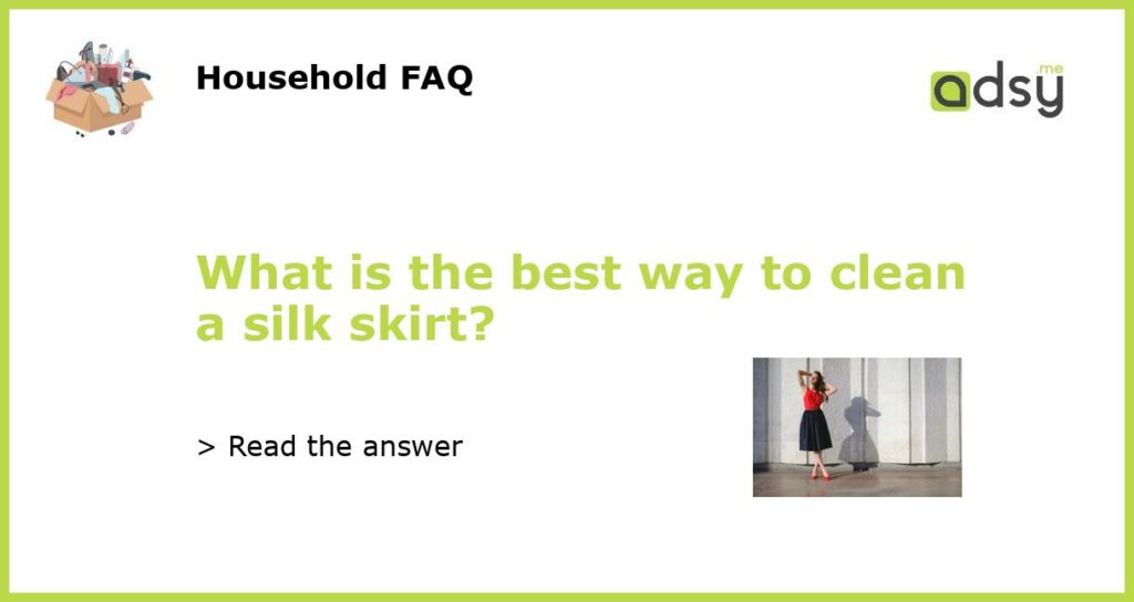 What is the best way to clean a silk skirt featured