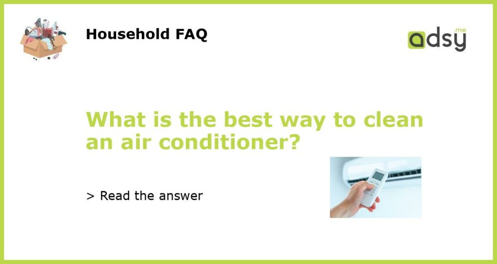 What is the best way to clean an air conditioner?