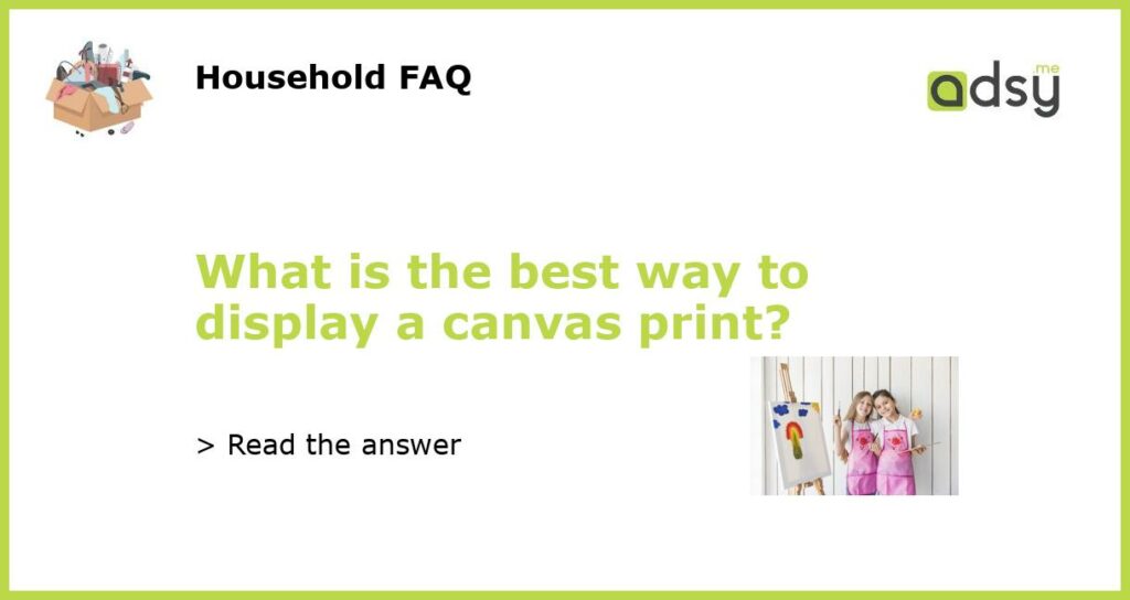 What is the best way to display a canvas print featured