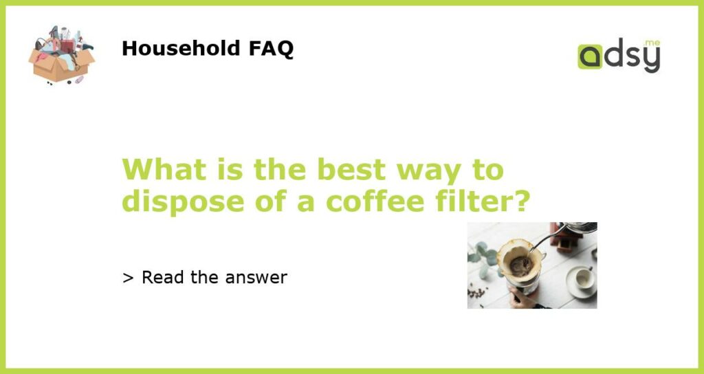 What is the best way to dispose of a coffee filter featured