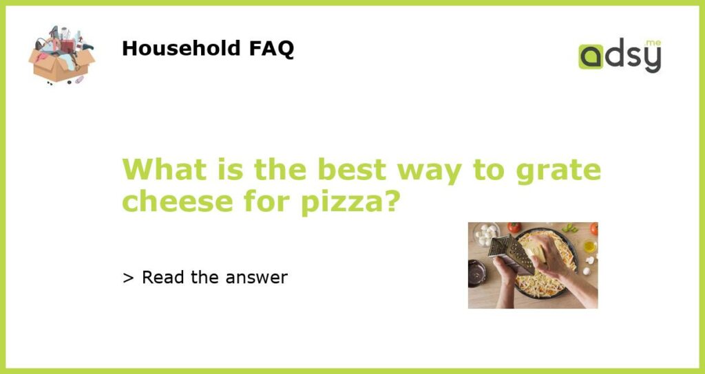 What is the best way to grate cheese for pizza featured