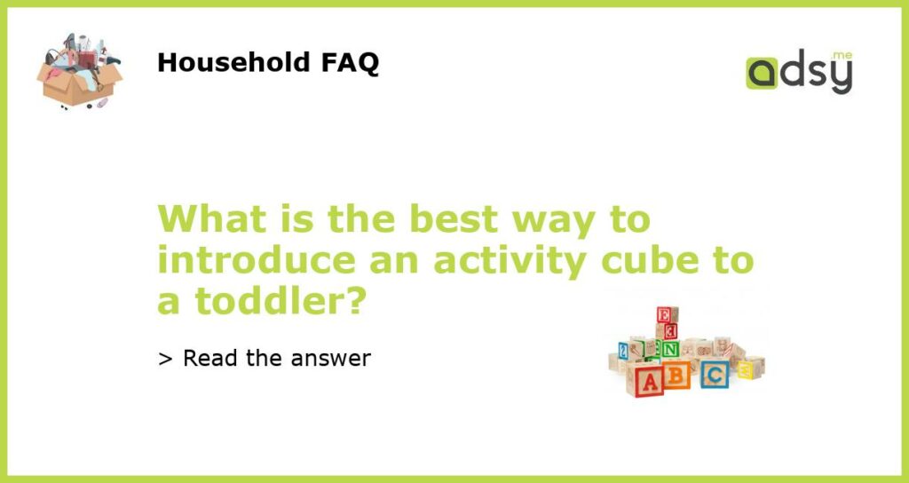 What is the best way to introduce an activity cube to a toddler featured