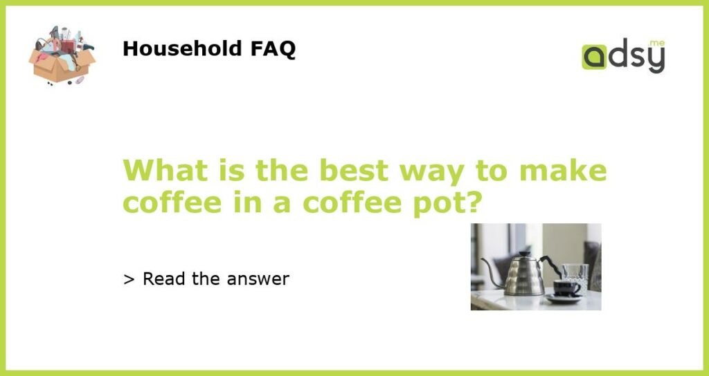 What is the best way to make coffee in a coffee pot featured