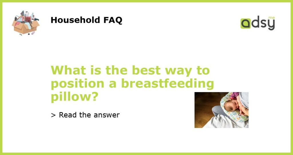 What is the best way to position a breastfeeding pillow featured