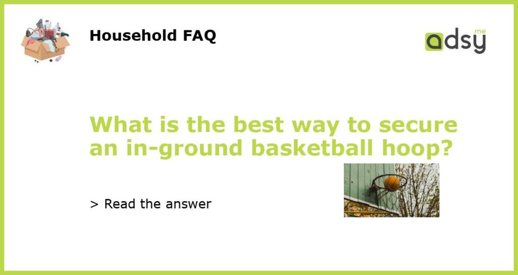 What is the best way to secure an in ground basketball hoop featured