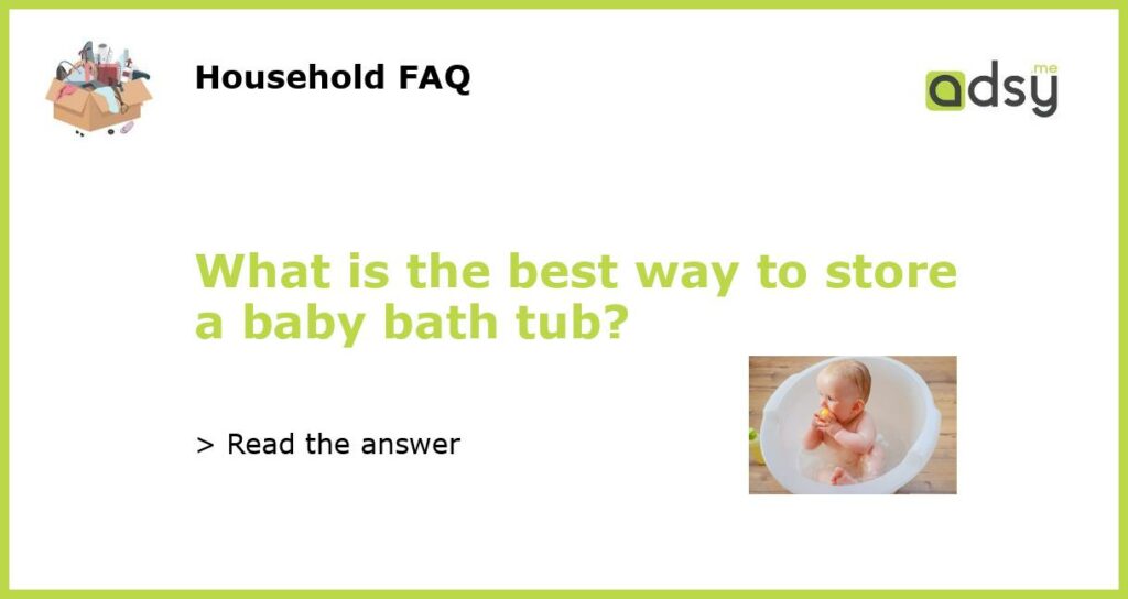 What is the best way to store a baby bath tub featured