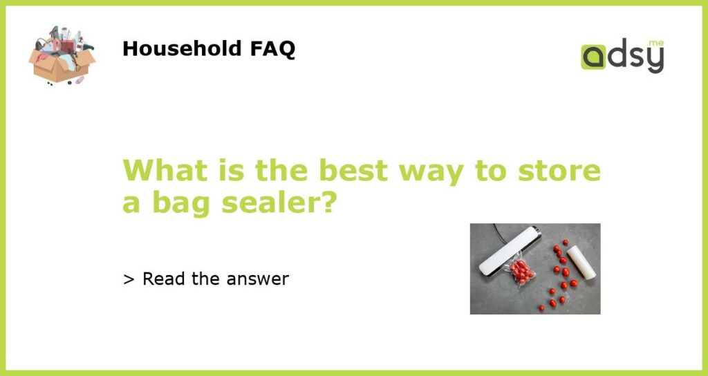 What is the best way to store a bag sealer featured