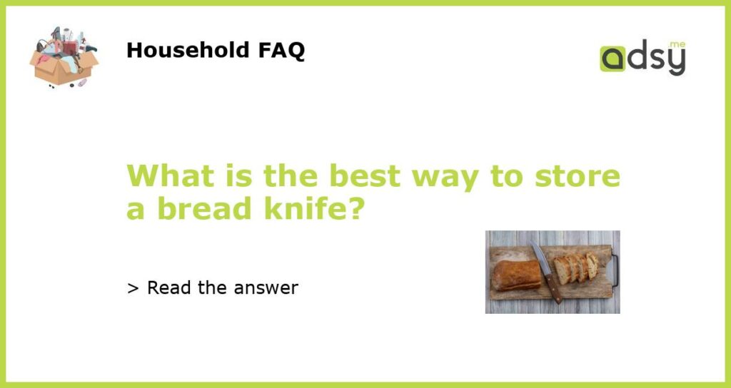 What is the best way to store a bread knife featured