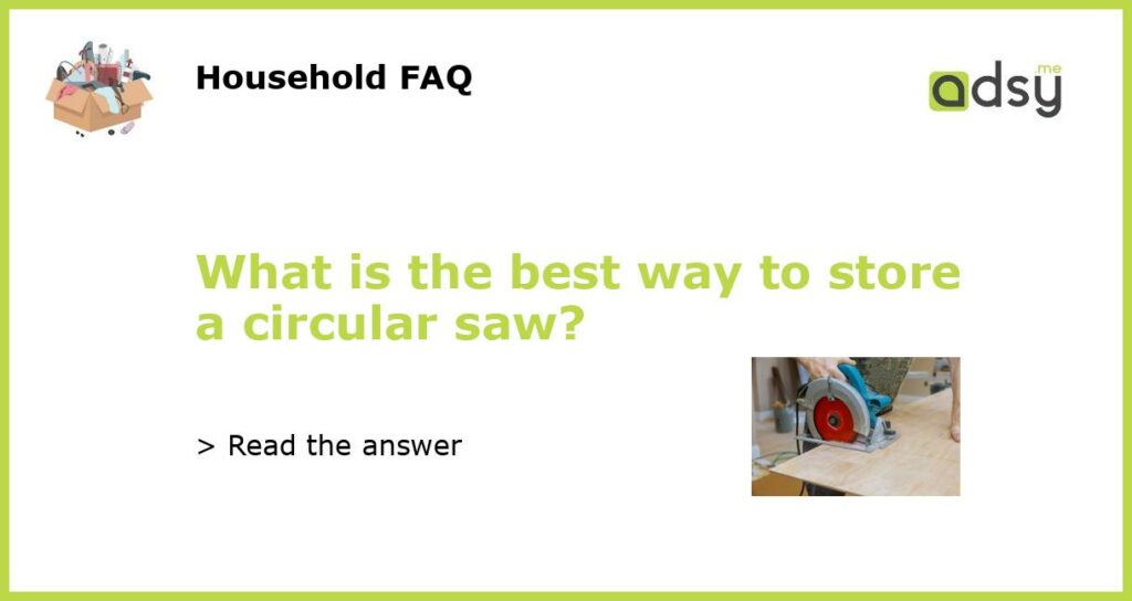 What is the best way to store a circular saw featured