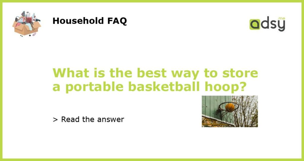 What is the best way to store a portable basketball hoop featured