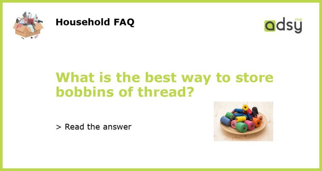 What is the best way to store bobbins of thread featured