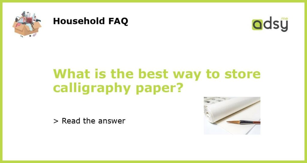 What is the best way to store calligraphy paper featured