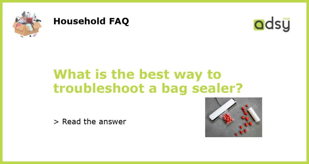 What is the best way to troubleshoot a bag sealer featured