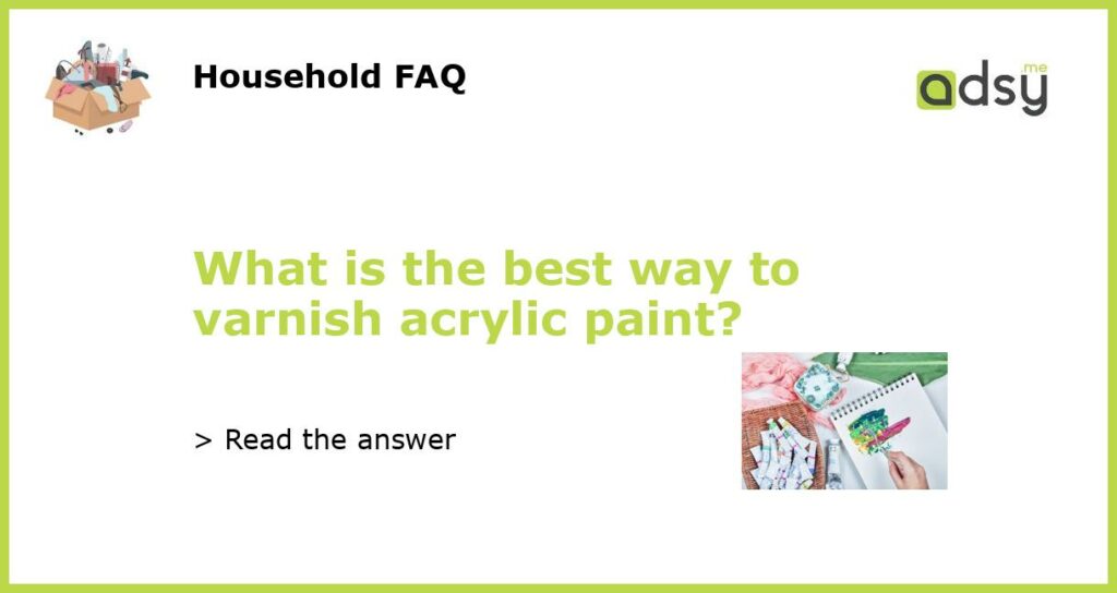 What is the best way to varnish acrylic paint featured