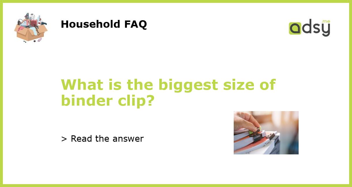 What is the biggest size of binder clip?