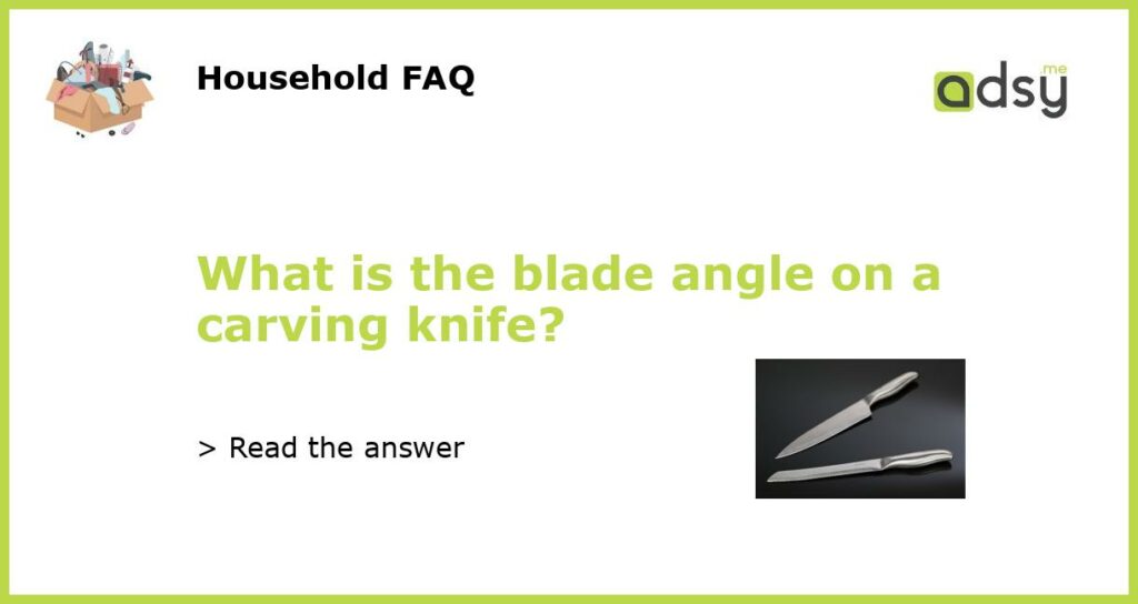 What is the blade angle on a carving knife featured