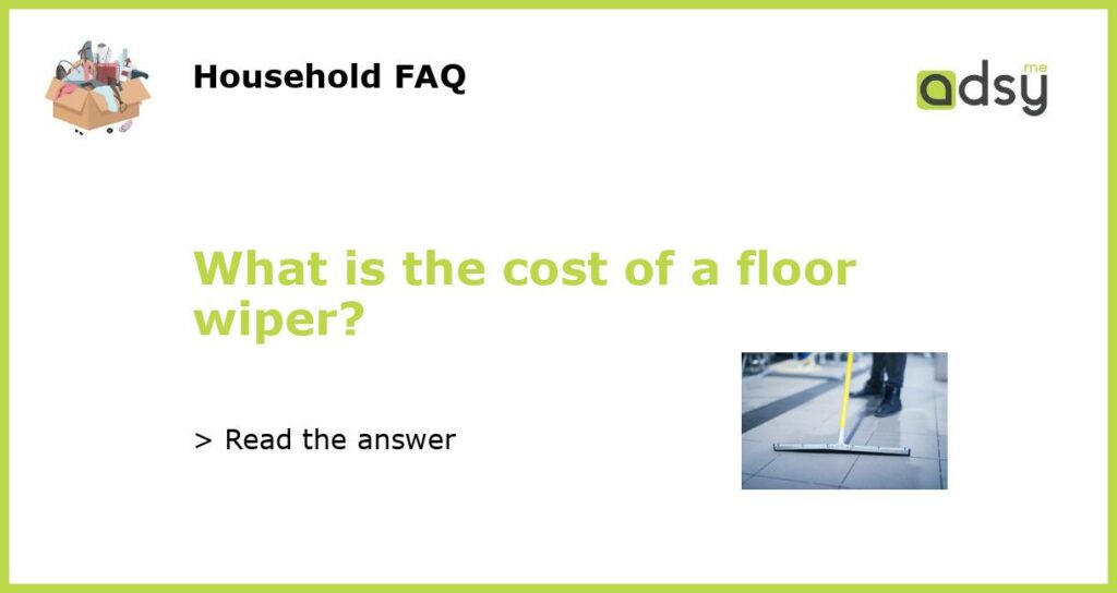 What is the cost of a floor wiper?