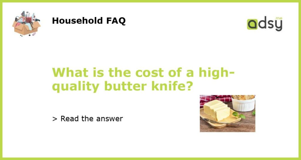 What is the cost of a high quality butter knife featured