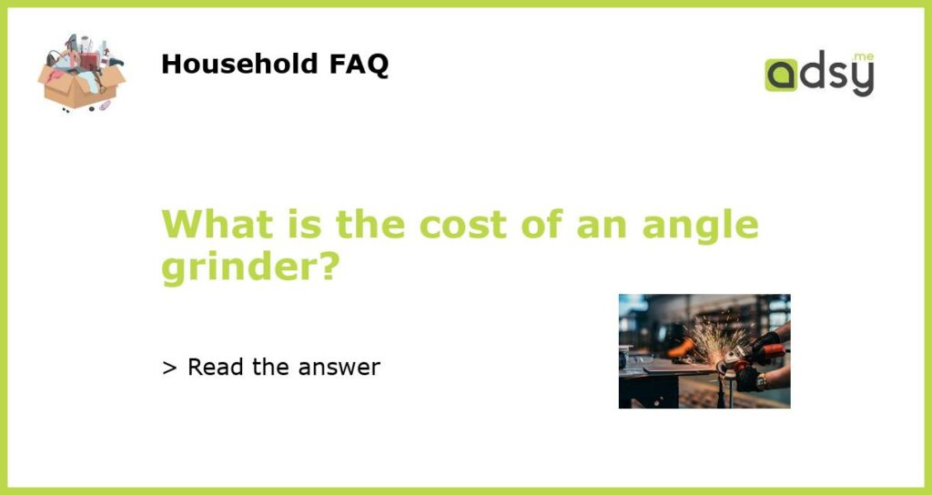 What is the cost of an angle grinder featured