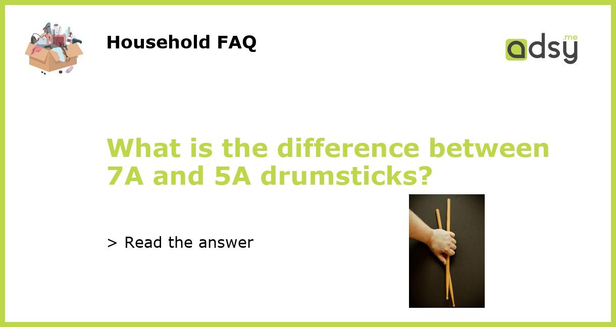 What is the difference between 7A and 5A drumsticks?