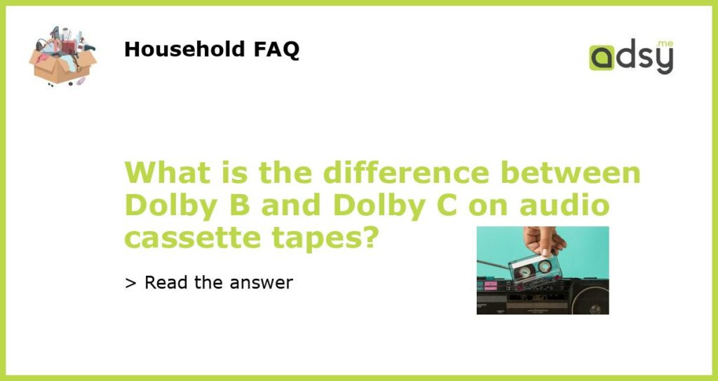 What is the difference between Dolby B and Dolby C on audio cassette tapes featured