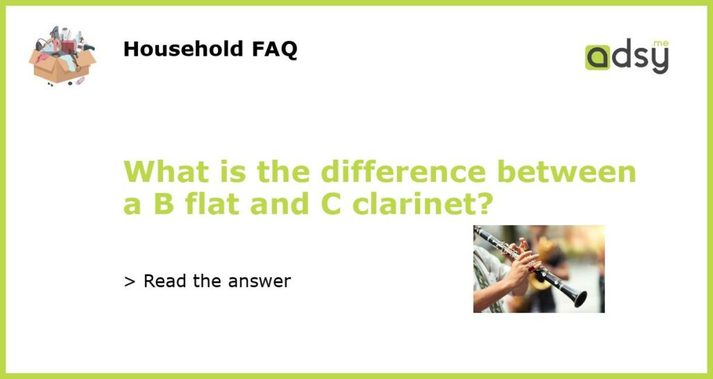 What is the difference between a B flat and C clarinet featured