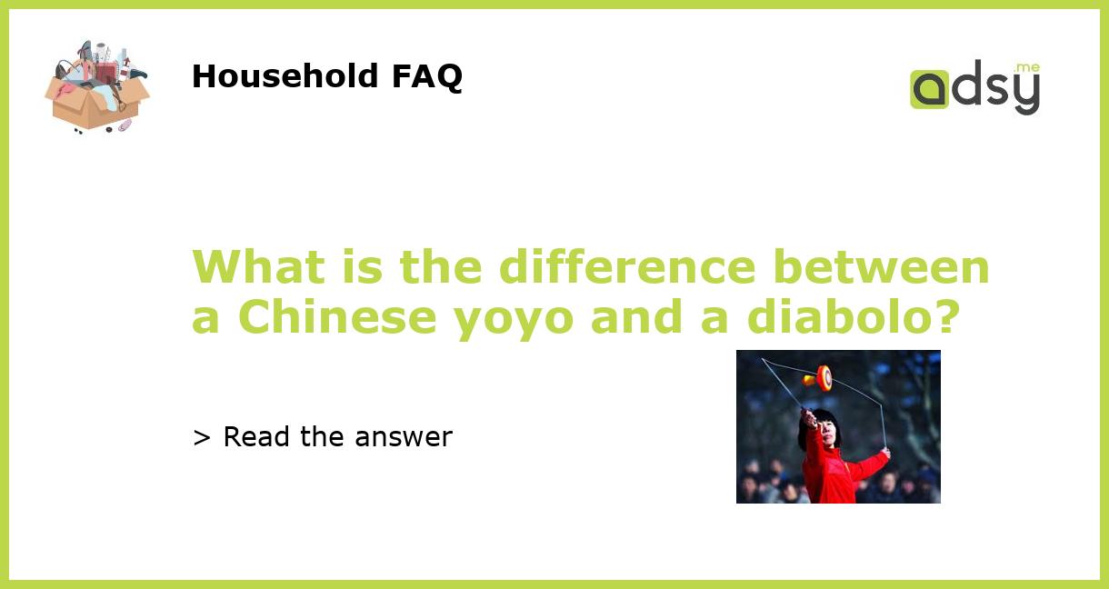 What is the difference between a Chinese yoyo and a diabolo?