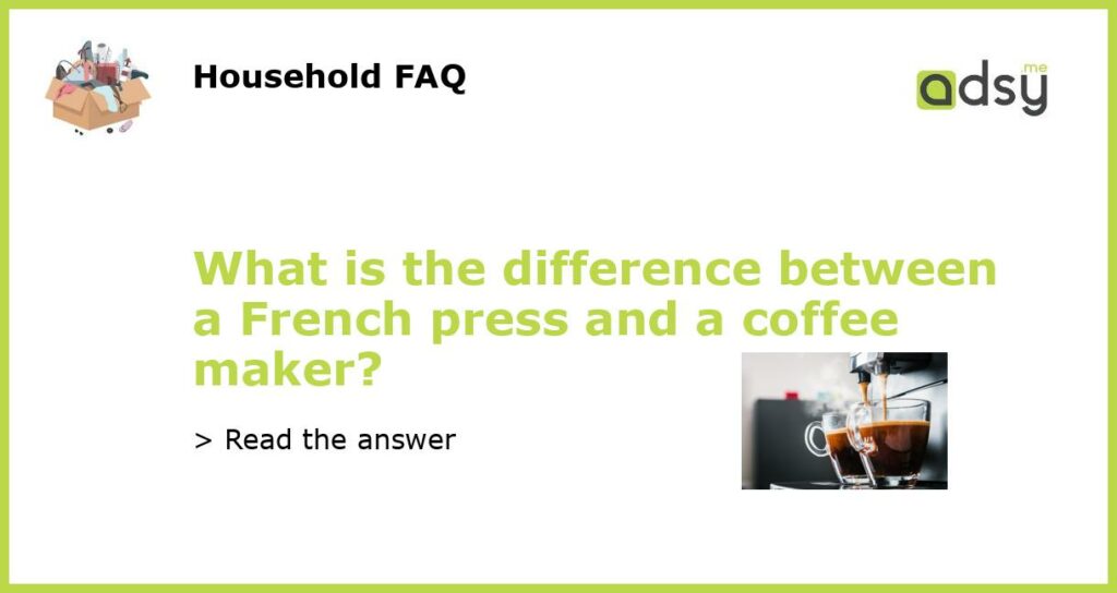 What is the difference between a French press and a coffee maker featured