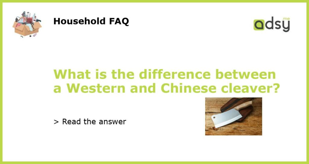 What is the difference between a Western and Chinese cleaver featured